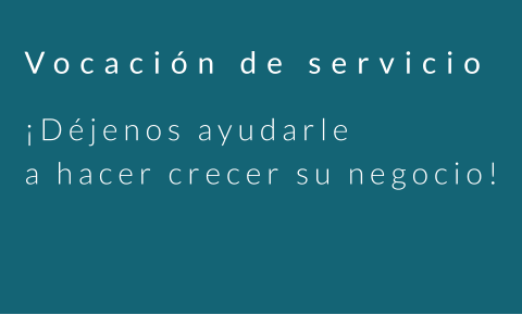 Vocación de servicio ¡Déjenos ayudarle a hacer crecer su negocio!