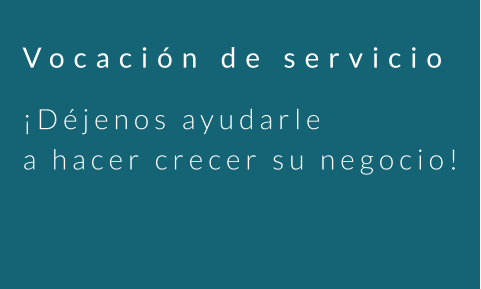 Vocación de servicio ¡Déjenos ayudarle a hacer crecer su negocio!