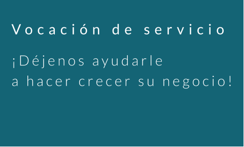 Vocación de servicio ¡Déjenos ayudarle a hacer crecer su negocio!